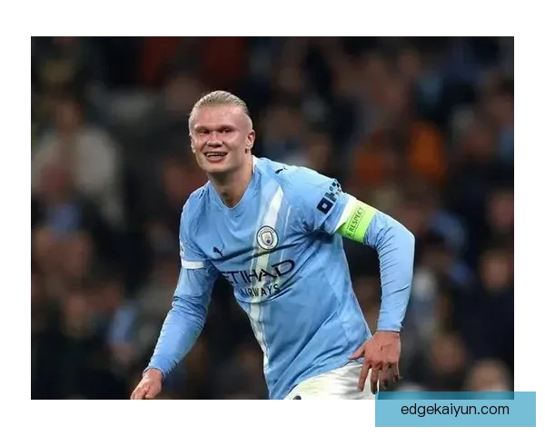 哈兰德成曼城队史纪录保持者 本赛季状态持续提升里程碑